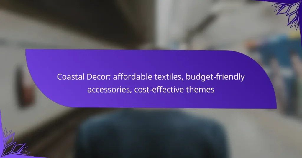 Coastal Decor: affordable textiles, budget-friendly accessories, cost-effective themes
