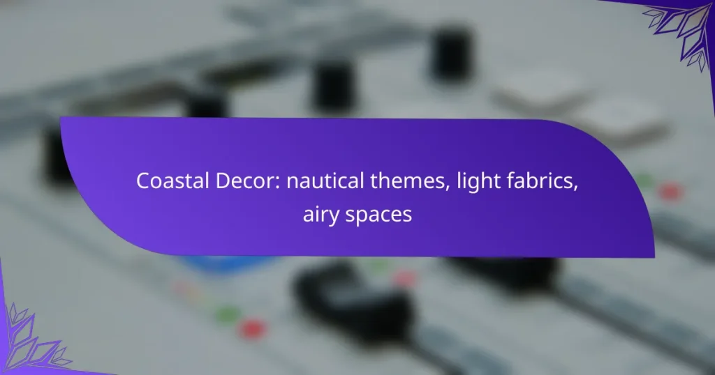 Coastal Decor: nautical themes, light fabrics, airy spaces
