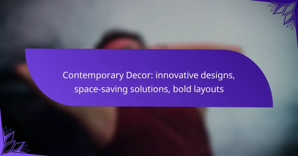 Contemporary Decor: innovative designs, space-saving solutions, bold layouts