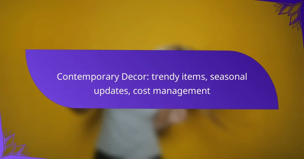 Contemporary Decor: trendy items, seasonal updates, cost management