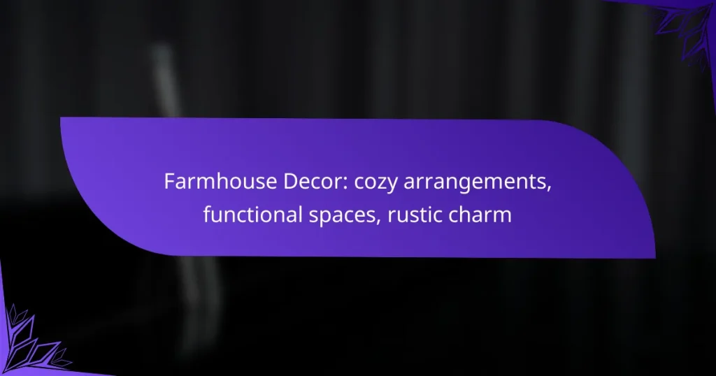 Farmhouse Decor: cozy arrangements, functional spaces, rustic charm