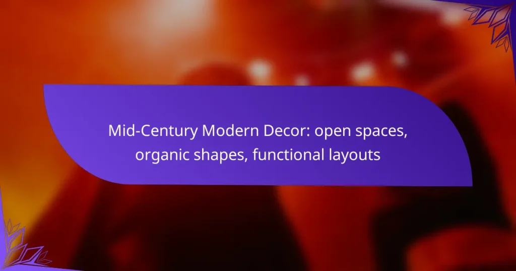 Mid-Century Modern Decor: open spaces, organic shapes, functional layouts