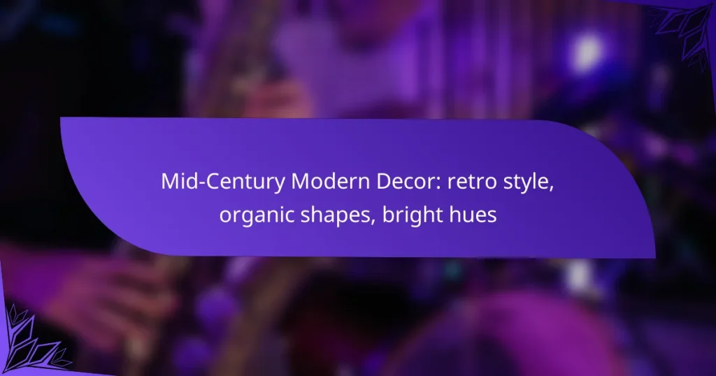 Mid-Century Modern Decor: retro style, organic shapes, bright hues