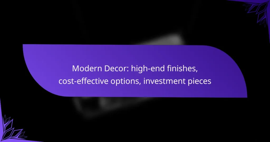 Modern Decor: high-end finishes, cost-effective options, investment pieces