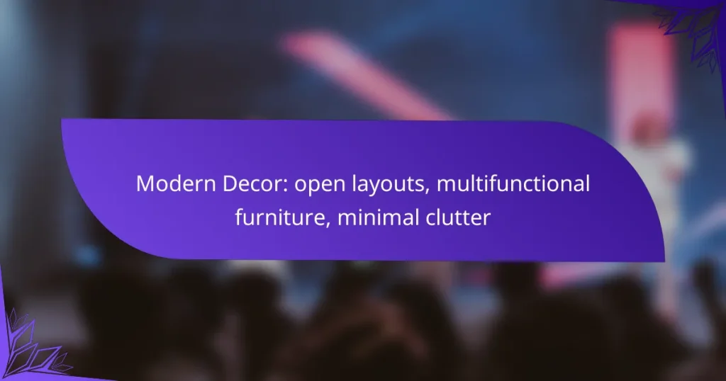 Modern Decor: open layouts, multifunctional furniture, minimal clutter