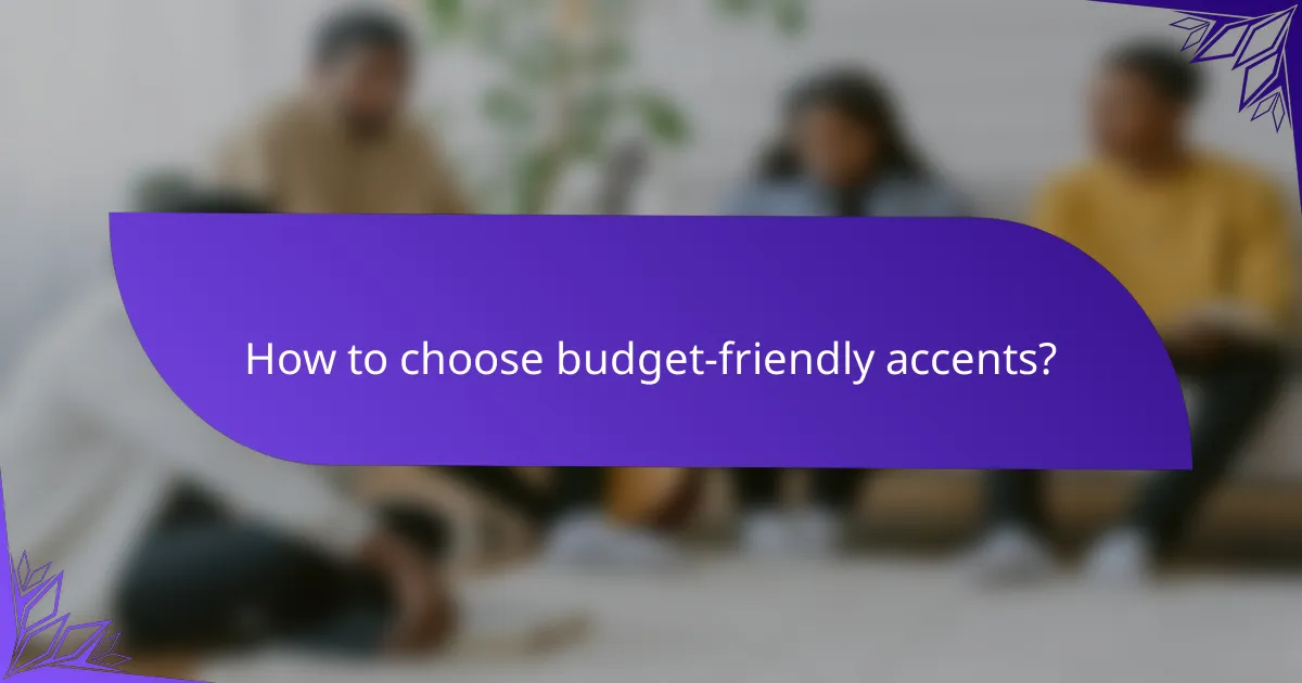 How to choose budget-friendly accents?
