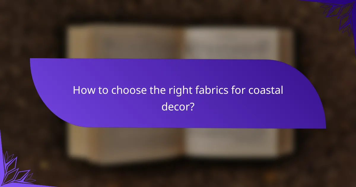 How to choose the right fabrics for coastal decor?