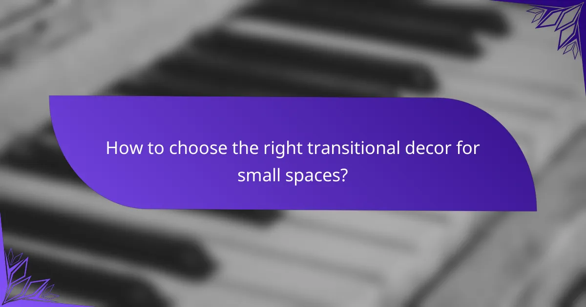 How to choose the right transitional decor for small spaces?