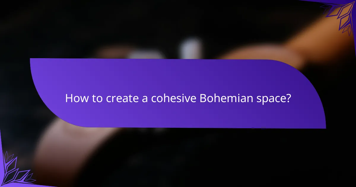 How to create a cohesive Bohemian space?