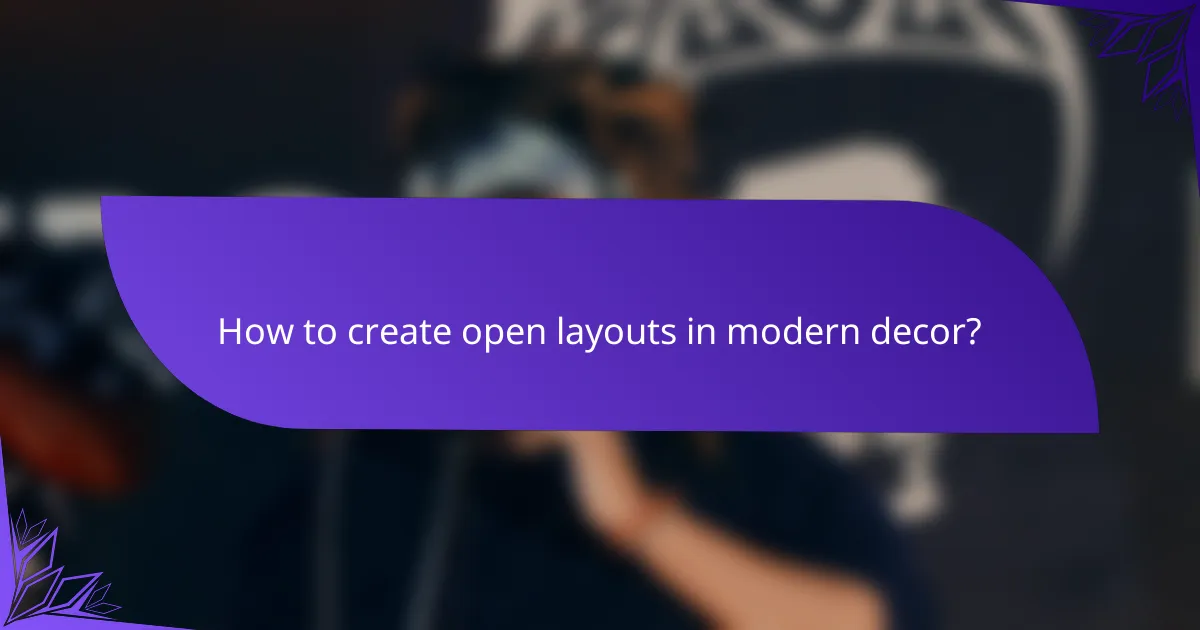 How to create open layouts in modern decor?