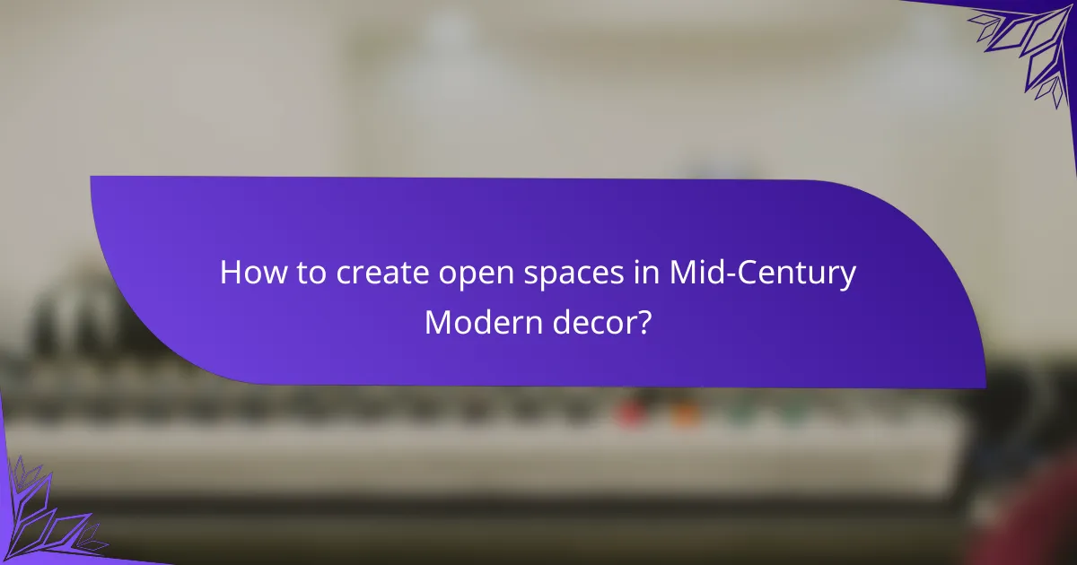 How to create open spaces in Mid-Century Modern decor?