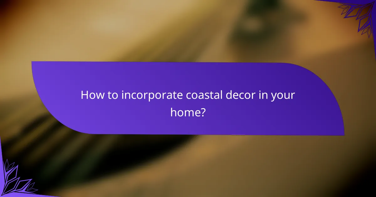 How to incorporate coastal decor in your home?