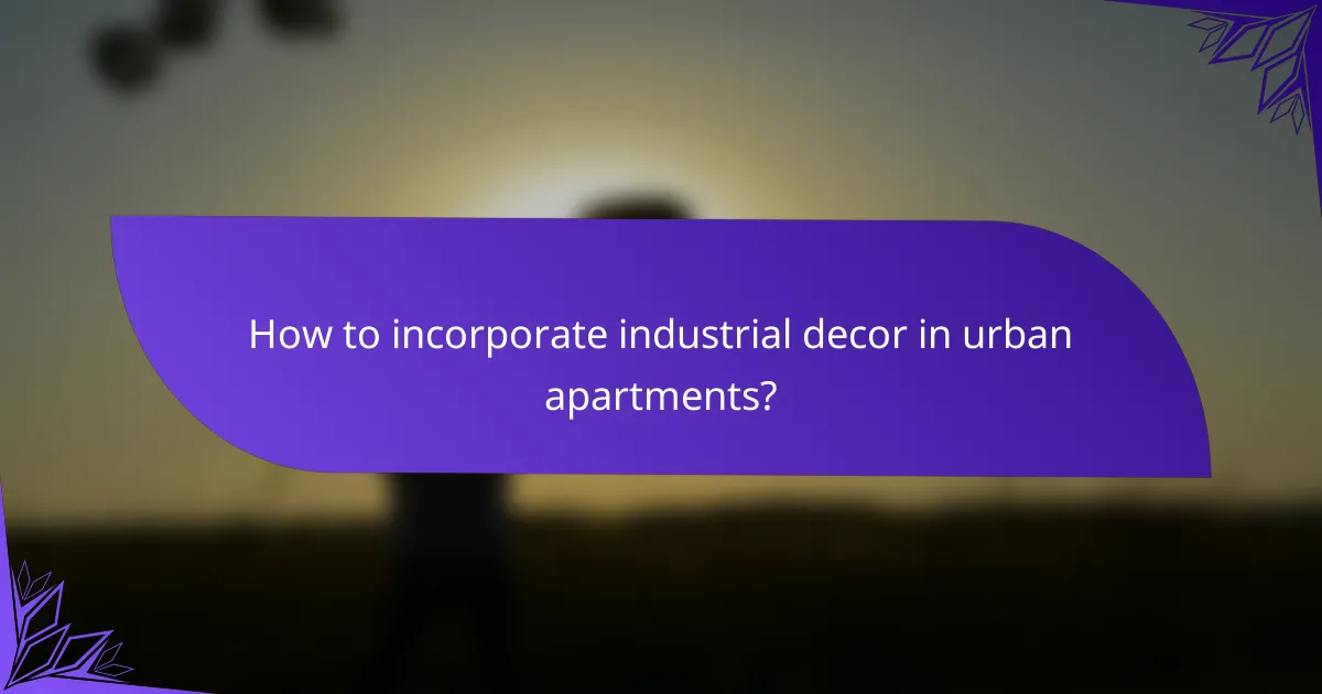 How to incorporate industrial decor in urban apartments?