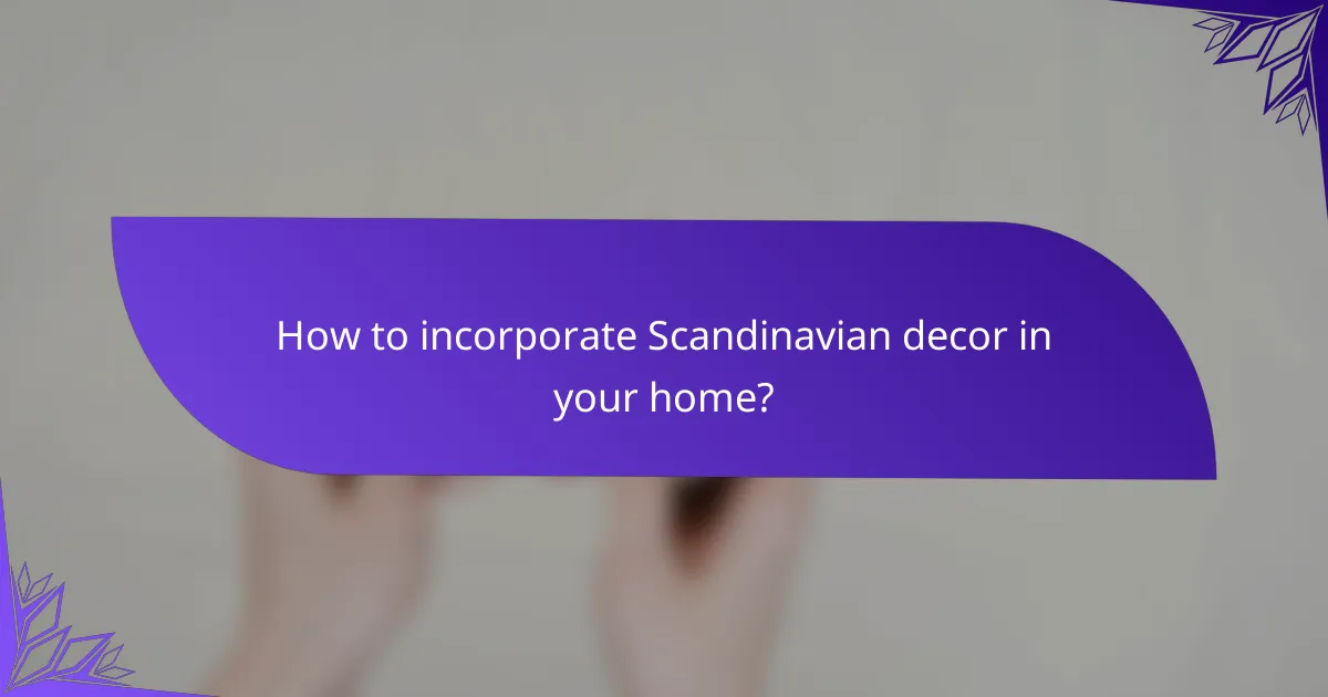 How to incorporate Scandinavian decor in your home?