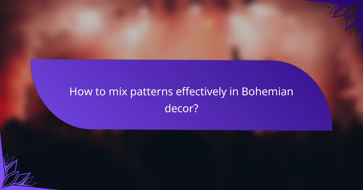How to mix patterns effectively in Bohemian decor?
