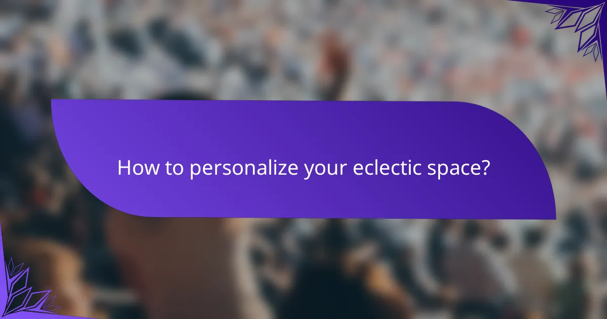 How to personalize your eclectic space?