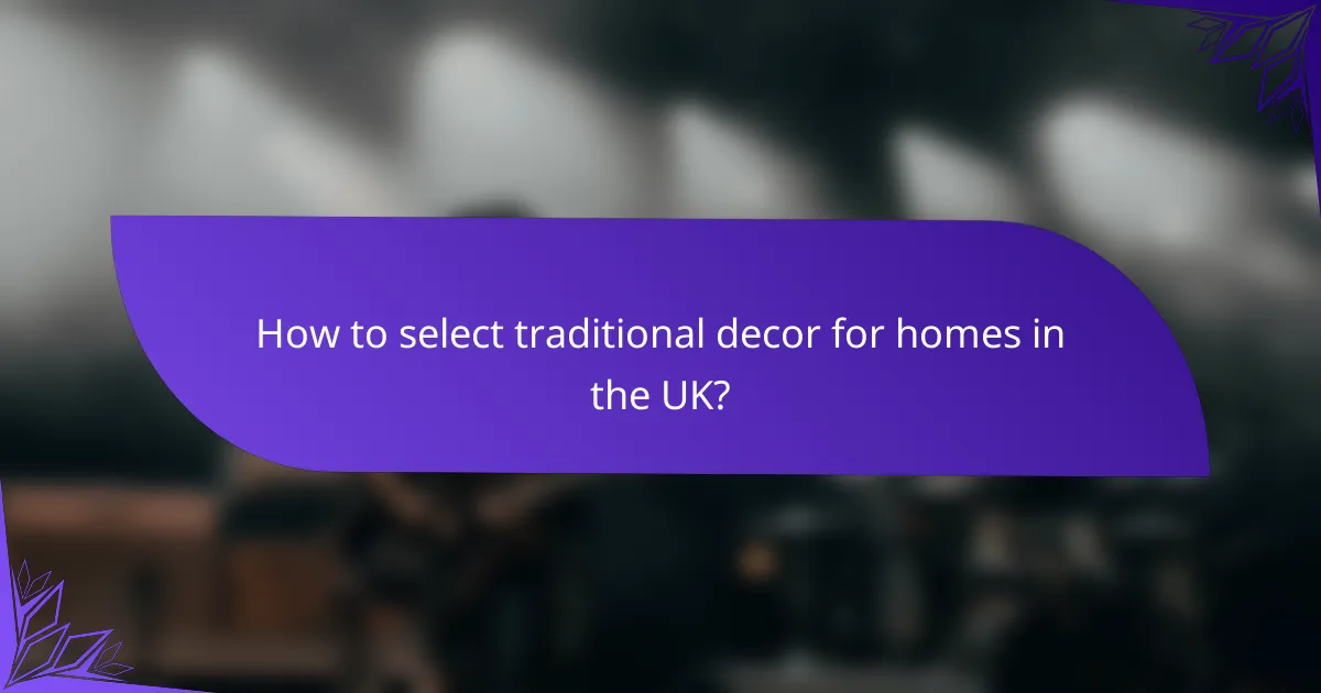 How to select traditional decor for homes in the UK?