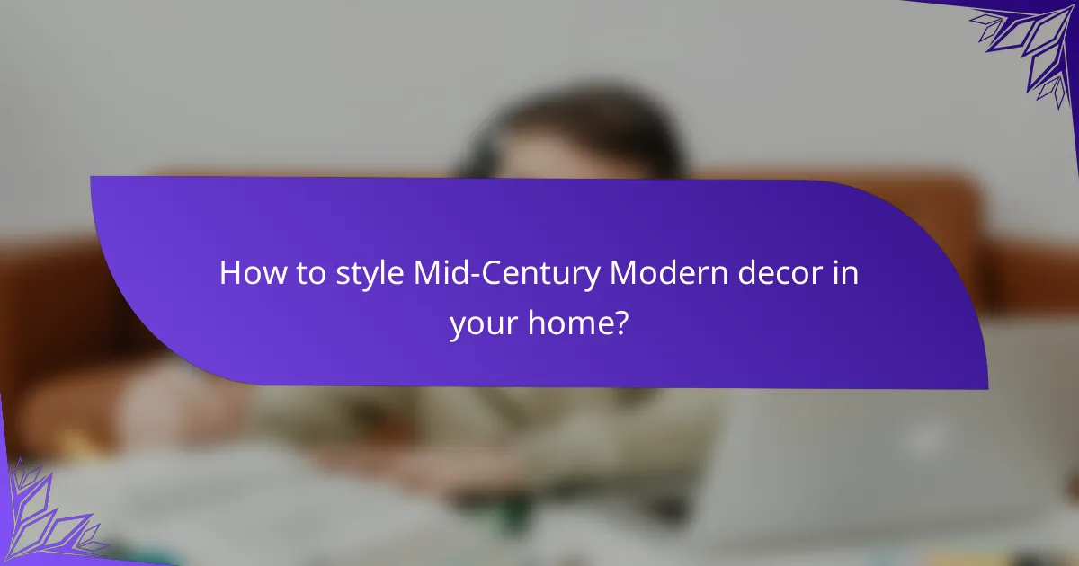How to style Mid-Century Modern decor in your home?