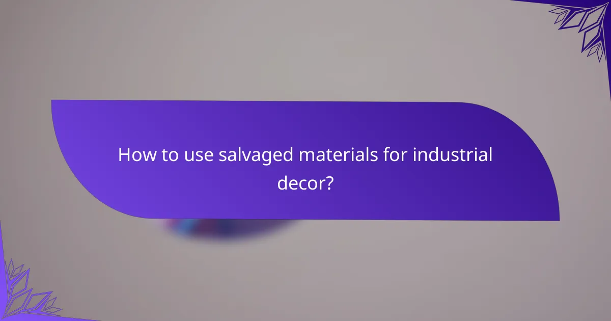 How to use salvaged materials for industrial decor?