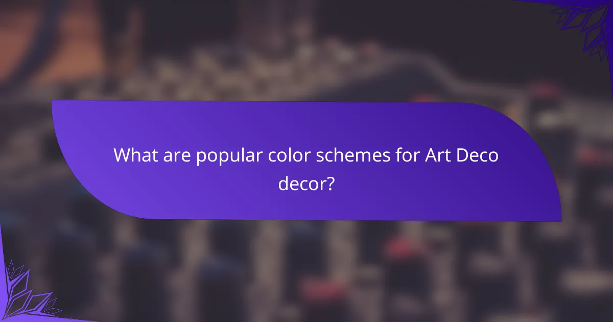 What are popular color schemes for Art Deco decor?