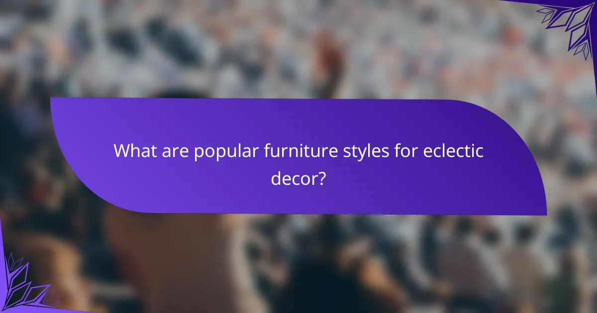 What are popular furniture styles for eclectic decor?