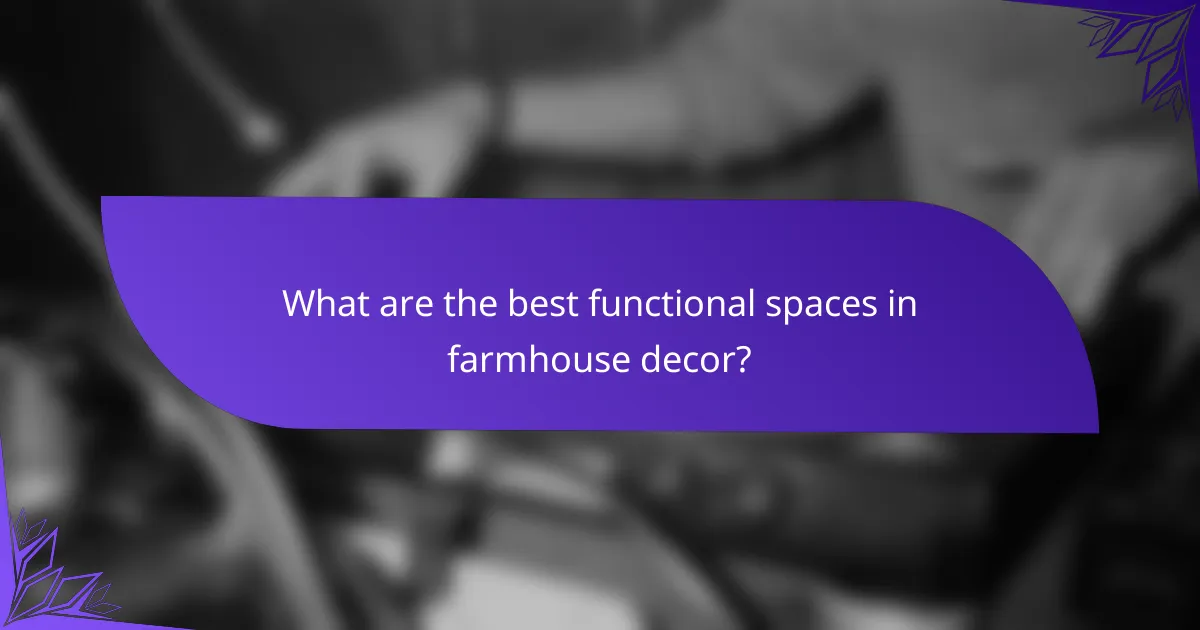 What are the best functional spaces in farmhouse decor?