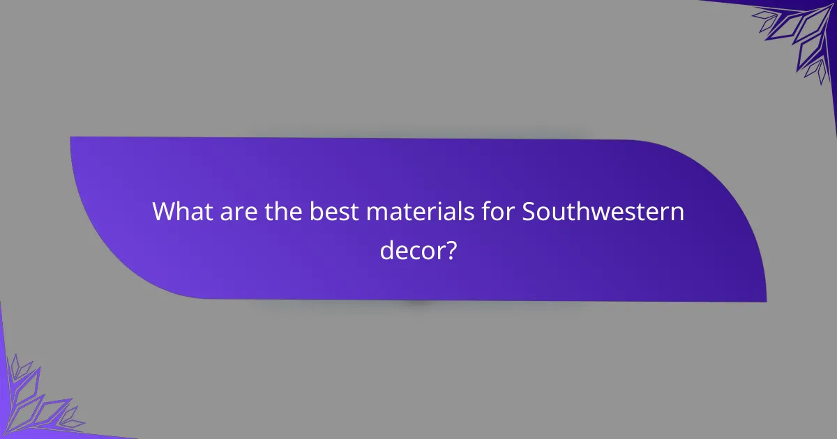 What are the best materials for Southwestern decor?