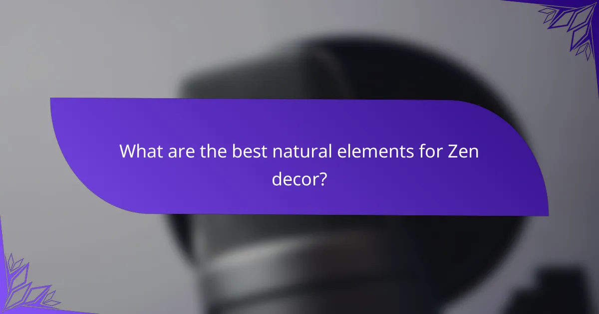 What are the best natural elements for Zen decor?
