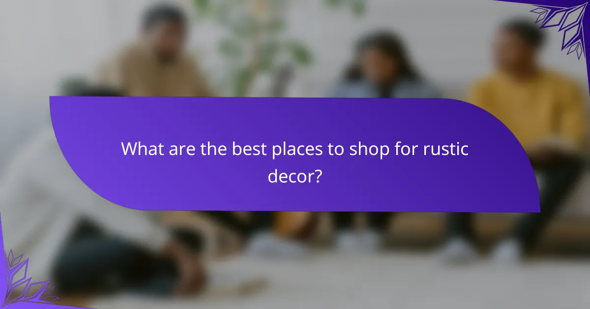 What are the best places to shop for rustic decor?