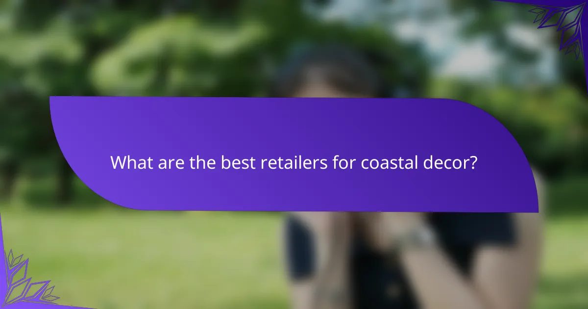 What are the best retailers for coastal decor?