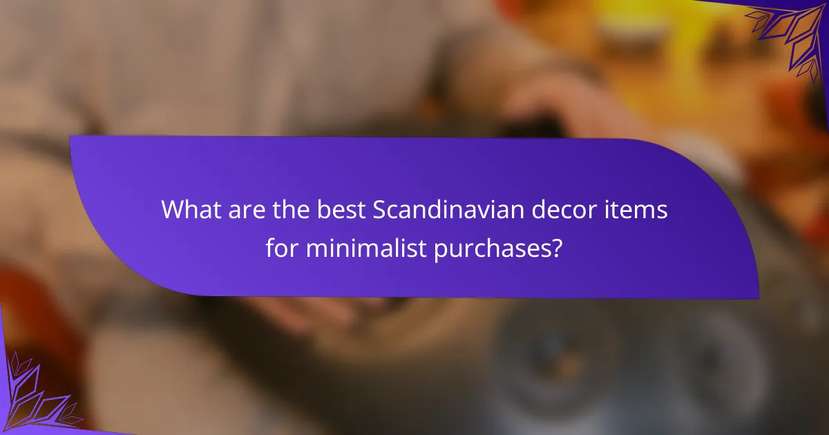 What are the best Scandinavian decor items for minimalist purchases?