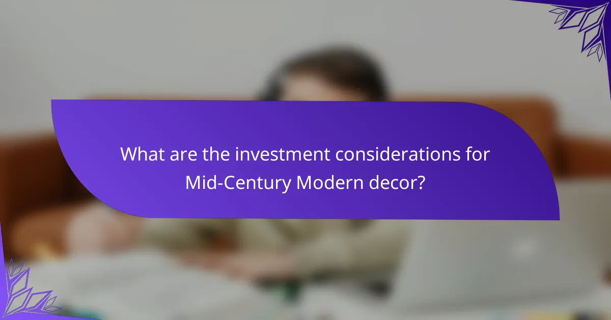What are the investment considerations for Mid-Century Modern decor?