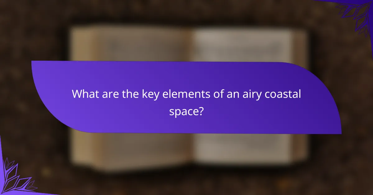 What are the key elements of an airy coastal space?