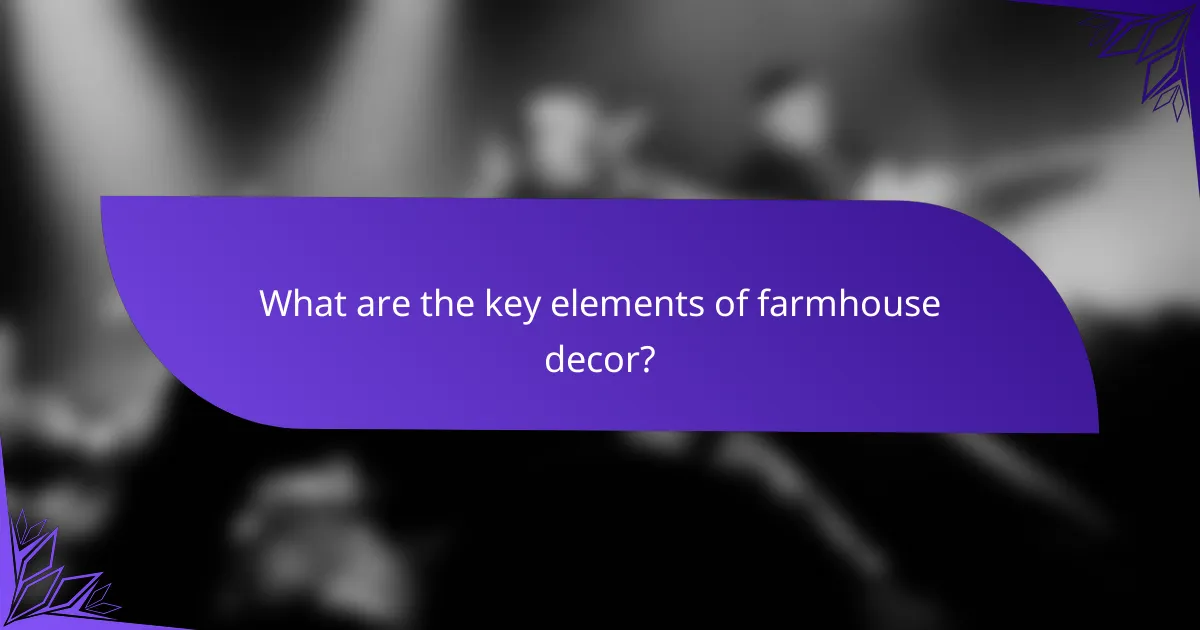 What are the key elements of farmhouse decor?