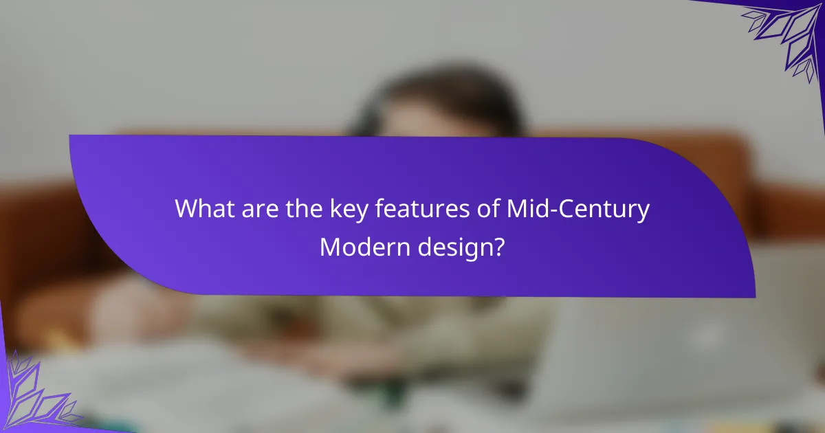 What are the key features of Mid-Century Modern design?