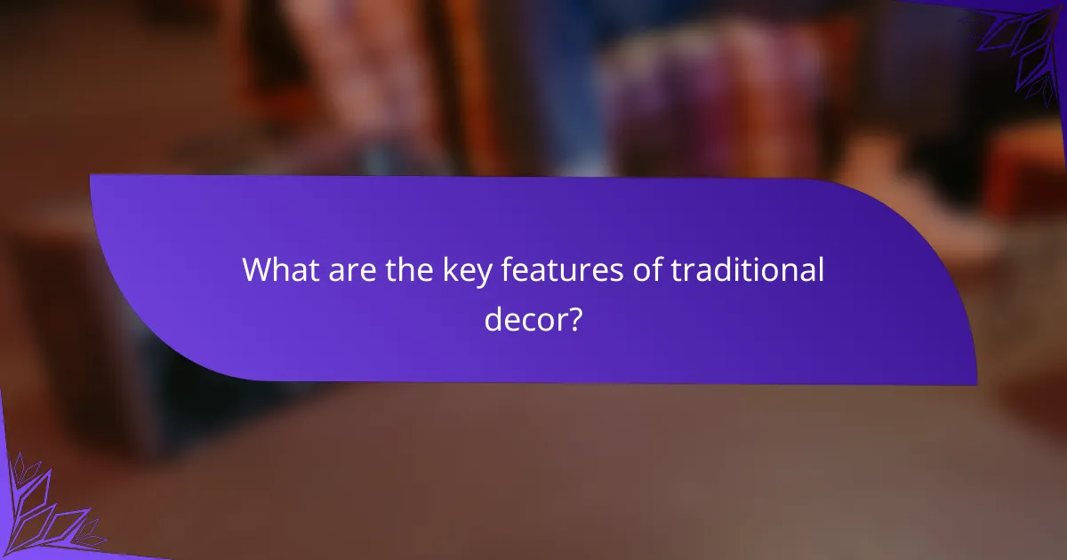 What are the key features of traditional decor?