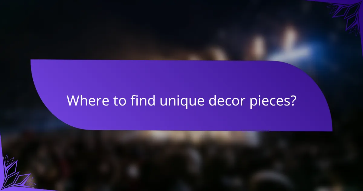 Where to find unique decor pieces?