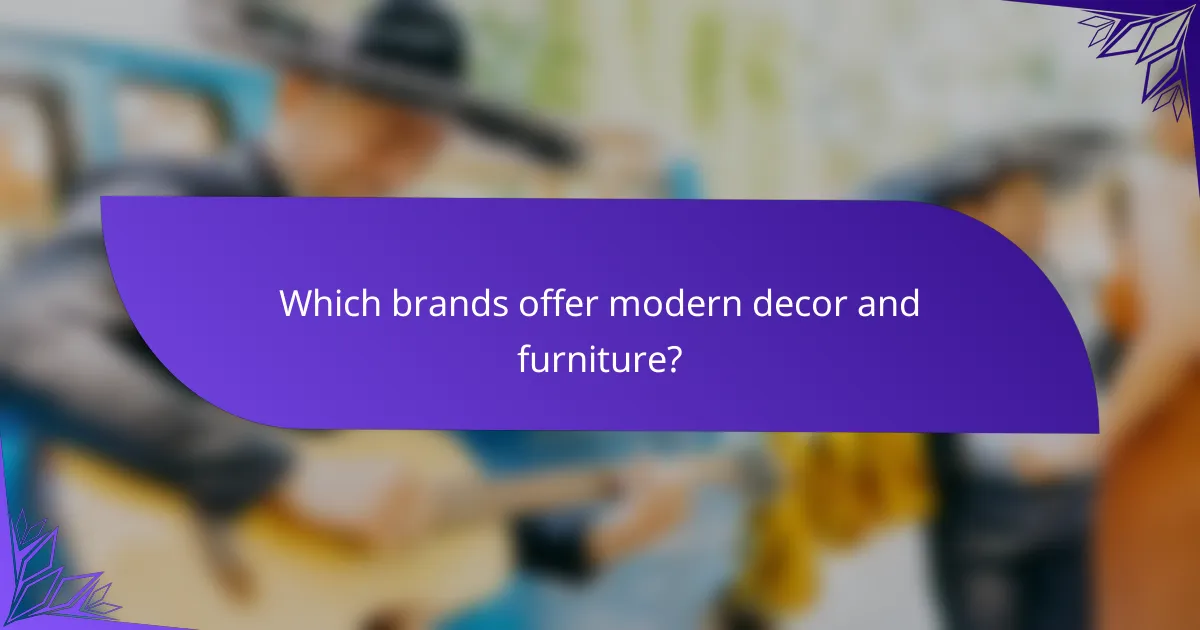 Which brands offer modern decor and furniture?