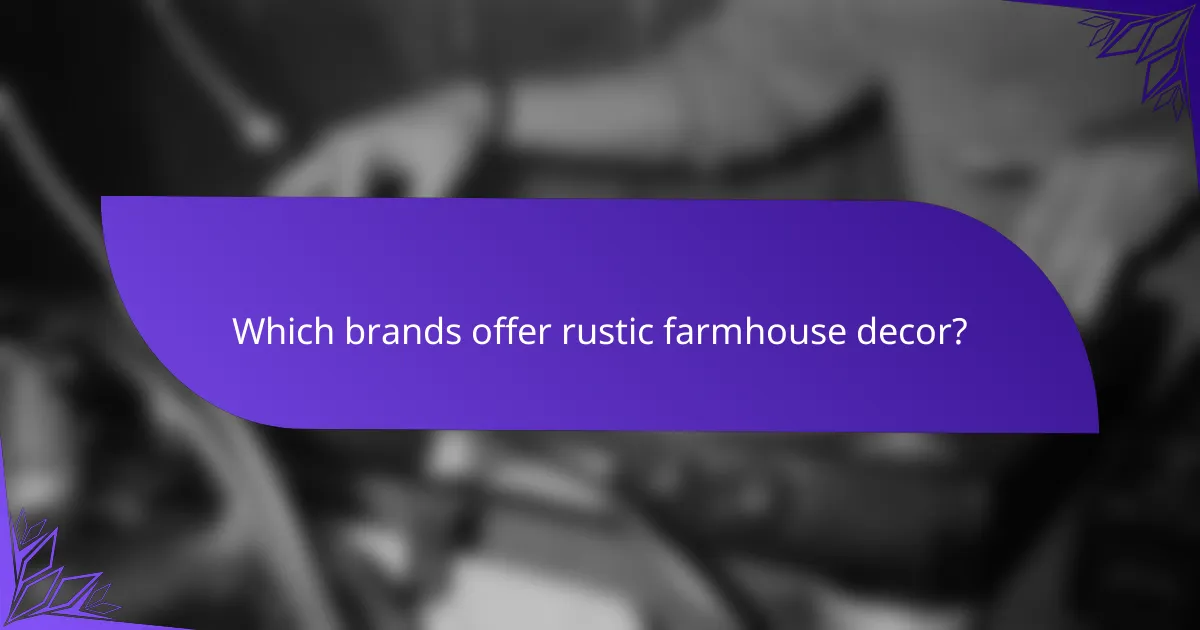 Which brands offer rustic farmhouse decor?