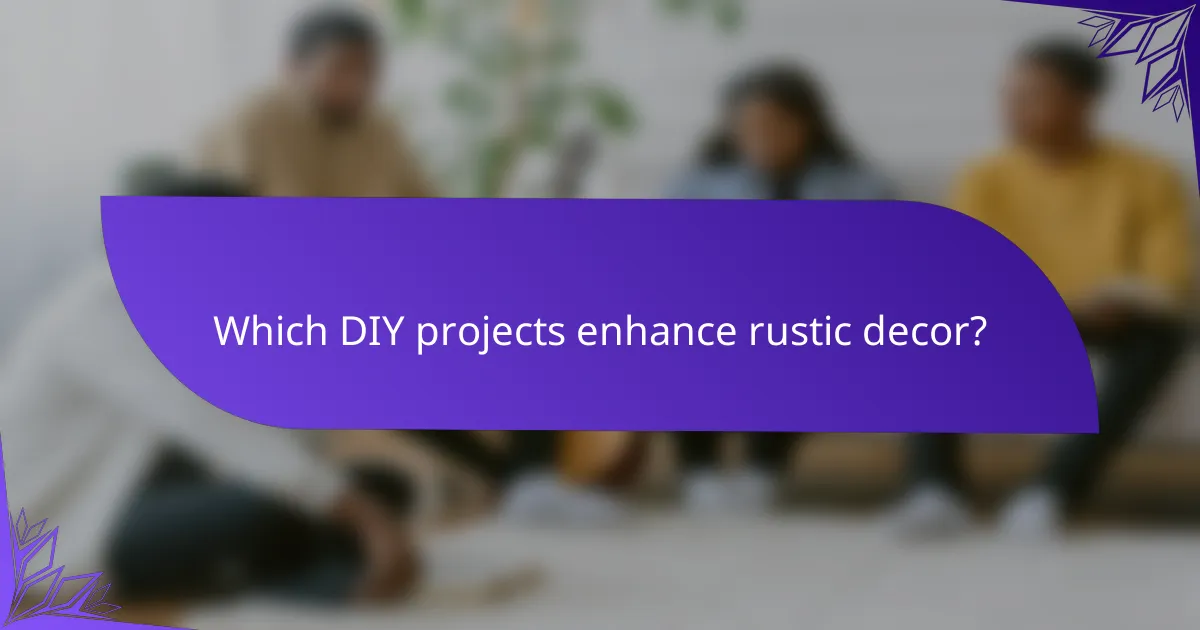 Which DIY projects enhance rustic decor?